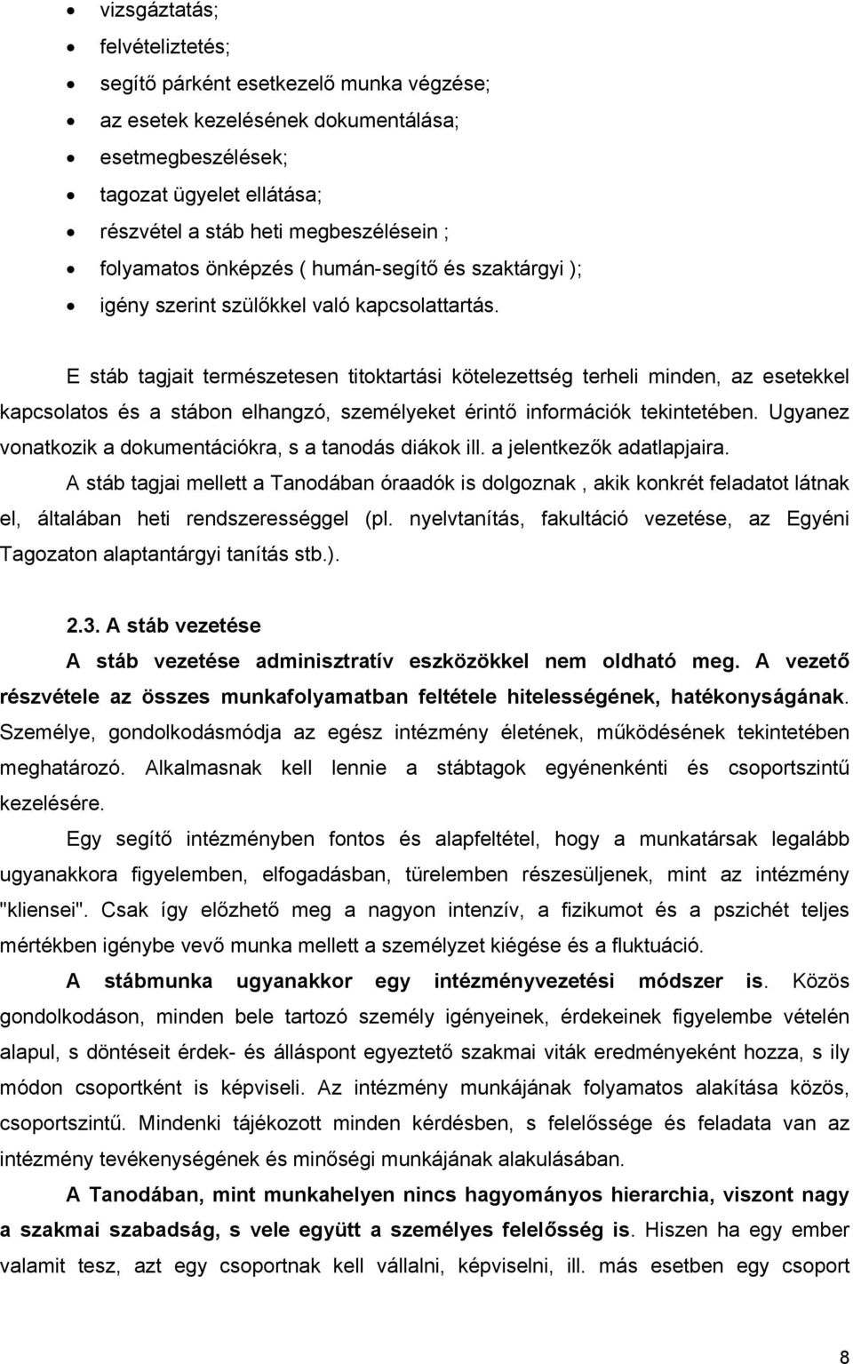 E stáb tagjait természetesen titoktartási kötelezettség terheli minden, az esetekkel kapcsolatos és a stábon elhangzó, személyeket érintő információk tekintetében.