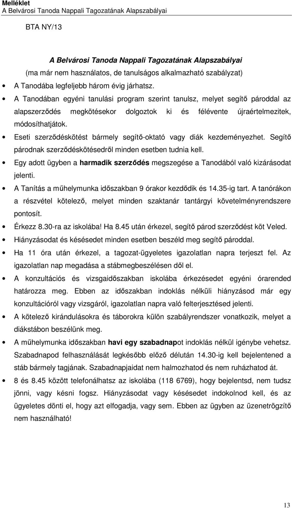 Eseti szerződéskötést bármely segítő-oktató vagy diák kezdeményezhet. Segítő párodnak szerződéskötésedről minden esetben tudnia kell.