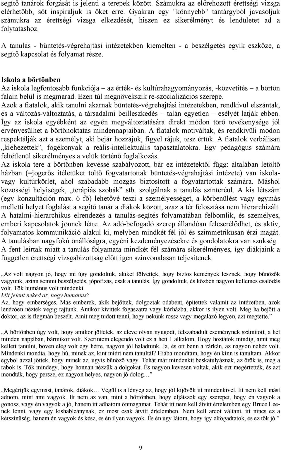 A tanulás - büntetés-végrehajtási intézetekben kiemelten - a beszélgetés egyik eszköze, a segítő kapcsolat és folyamat része.