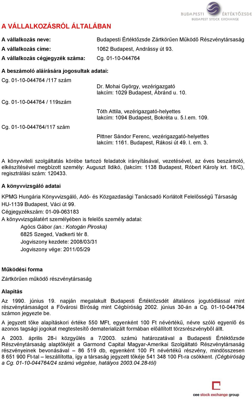 10. Tóth Attila, vezérigazgató-helyettes lakcím: 1094 Budapest, Bokréta u. 5.I.em. 109. Pittner Sándor Ferenc, vezérigazgató-helyettes lakcím: 1161. Budapest, Rákosi út 49. I. em. 3.