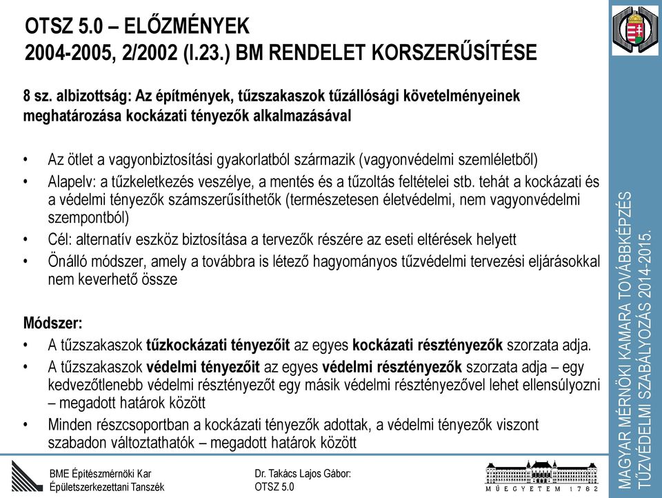 Alapelv: a tűzkeletkezés veszélye, a mentés és a tűzoltás feltételei stb.