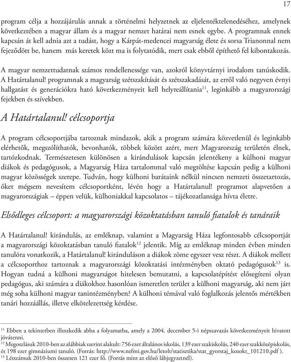 fel kibontakozás. A magyar nemzettudatnak számos rendellenessége van, azokról könyvtárnyi irodalom tanúskodik. A Határtalanul!