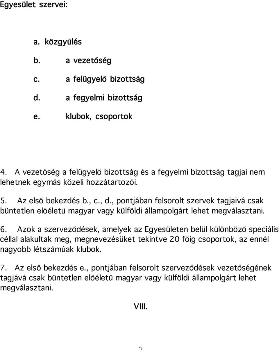 , pontjában felsorolt szervek tagjaivá csak büntetlen előéletű magyar vagy külföldi állampolgárt lehet megválasztani. 6.