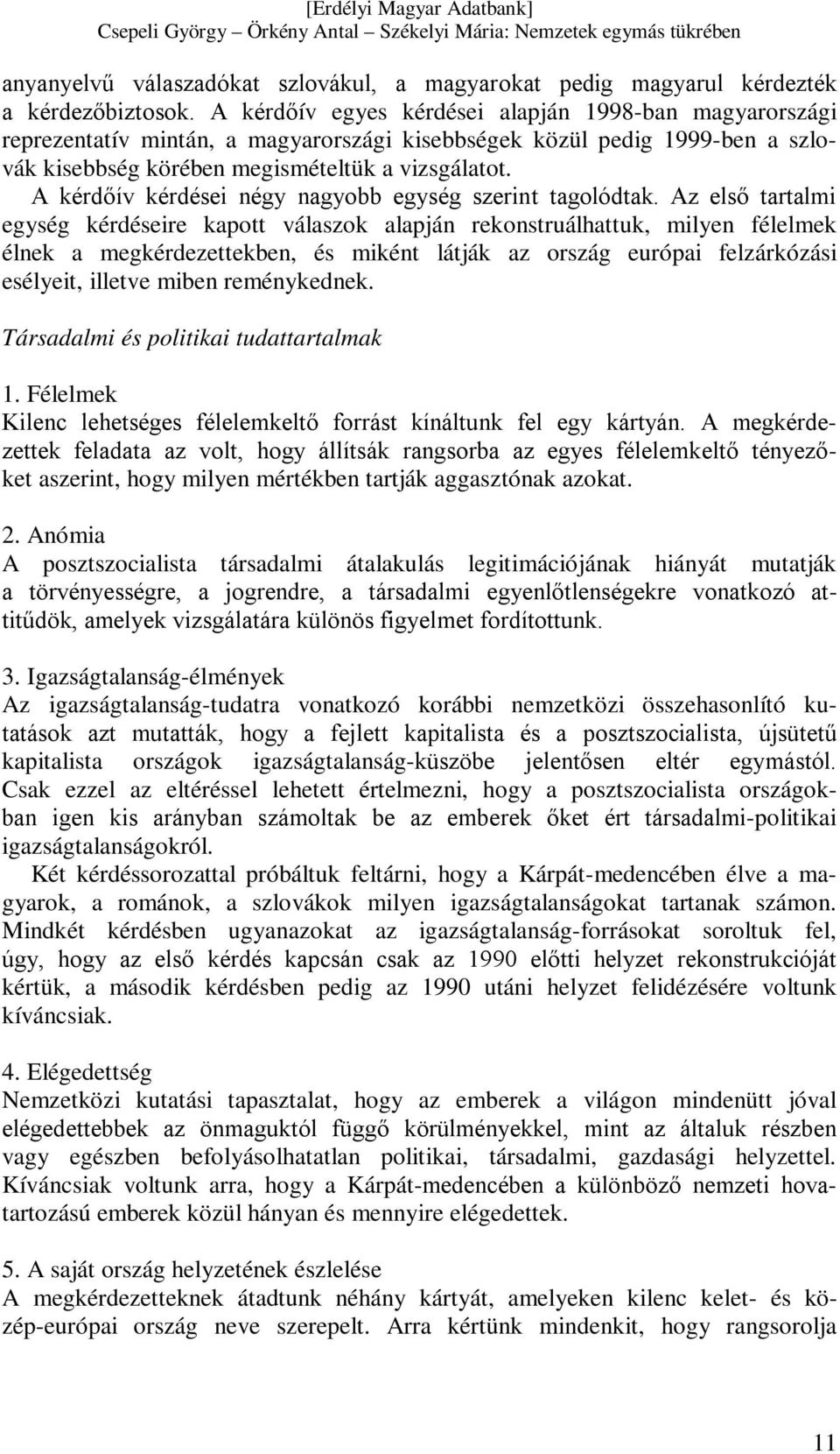 A kérdőív kérdései négy nagyobb egység szerint tagolódtak.