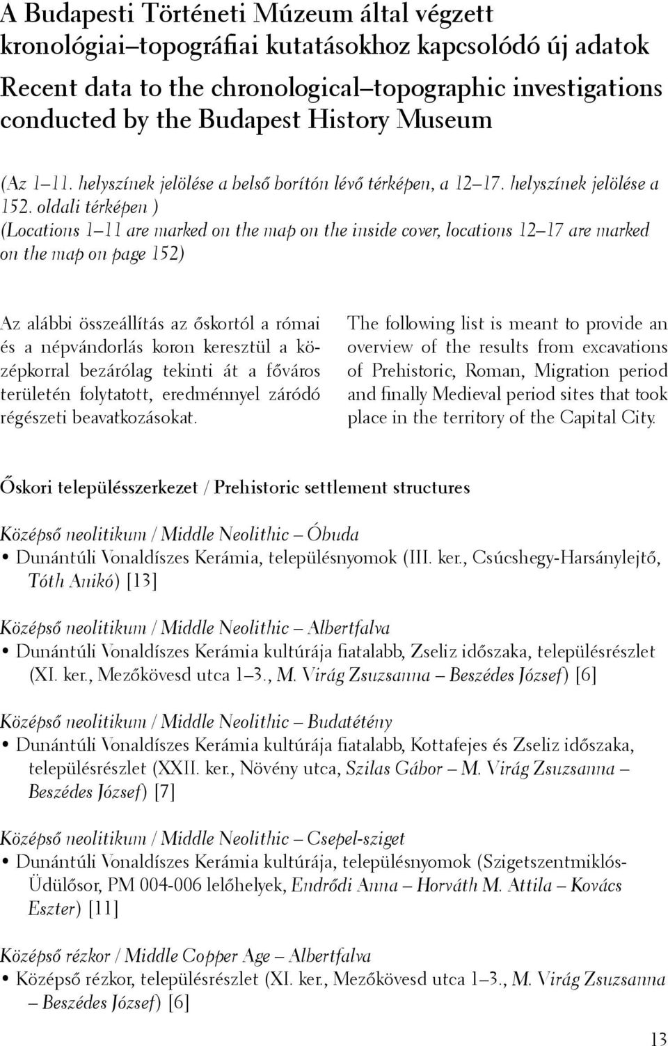 oldali térképen ) (Locations 1 11 are marked on the map on the inside cover, locations 12 17 are marked on the map on page 152) Az alábbi összeállítás az őskortól a római és a népvándorlás koron