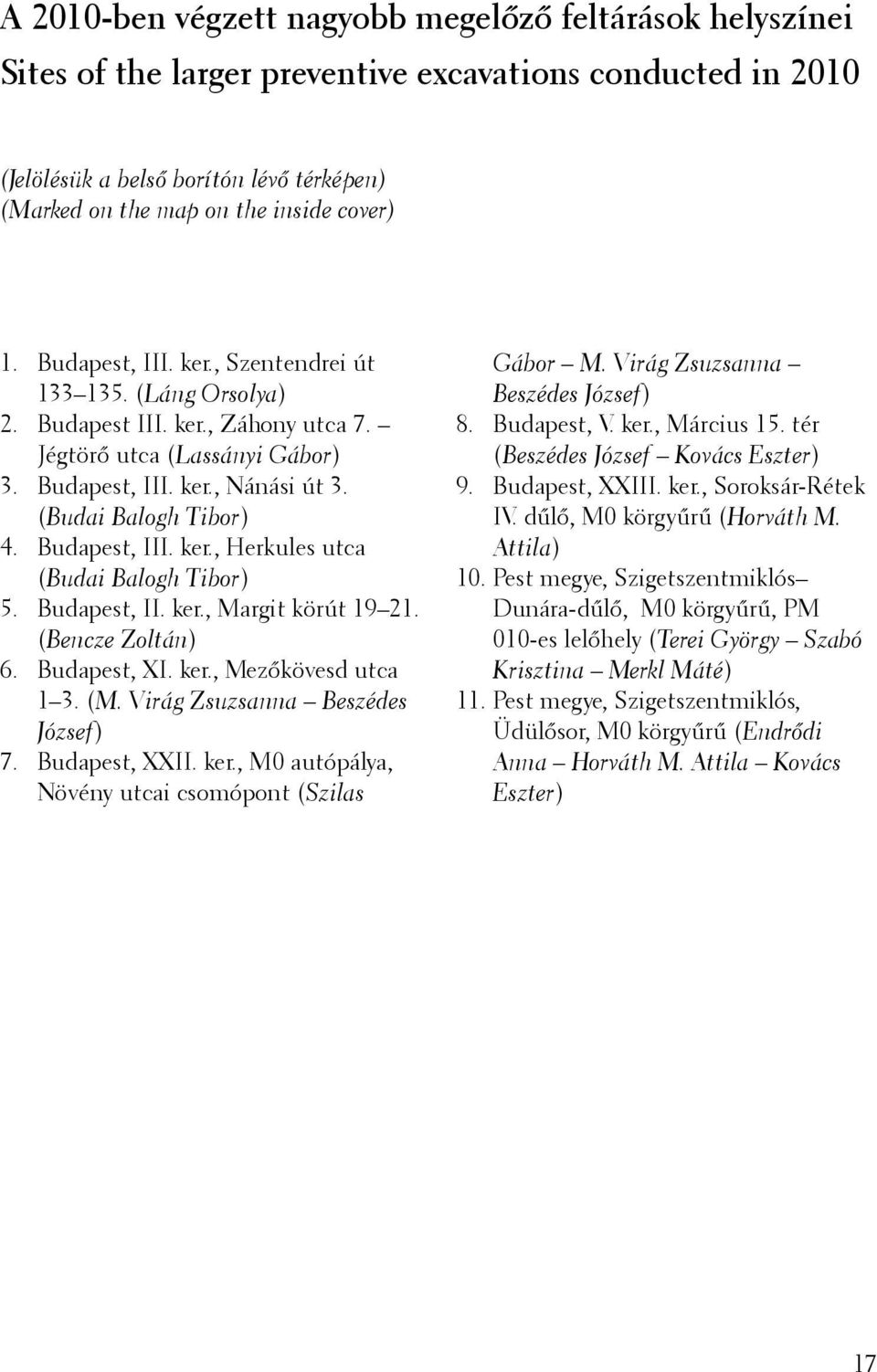 (Budai Balogh Tibor) Budapest, III. ker., Herkules utca (Budai Balogh Tibor) Budapest, II. ker., Margit körút 19 21. (Bencze Zoltán) Budapest, XI. ker., Mezőkövesd utca 1 3. (M.