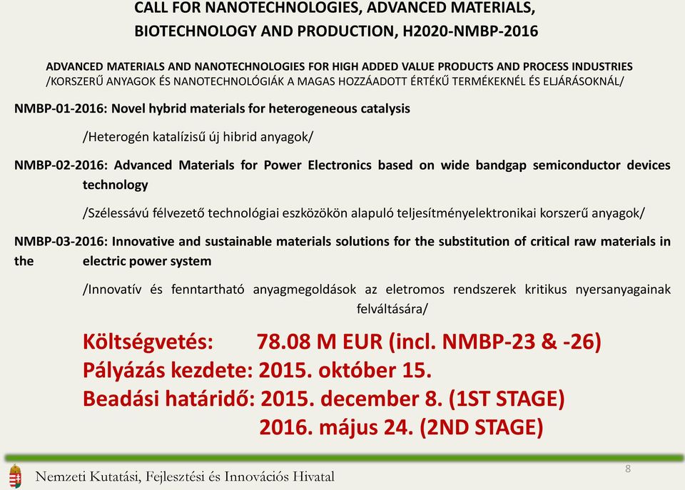 NMBP-02-2016: Advanced Materials for Power Electronics based on wide bandgap semiconductor devices technology /Szélessávú félvezető technológiai eszközökön alapuló teljesítményelektronikai korszerű