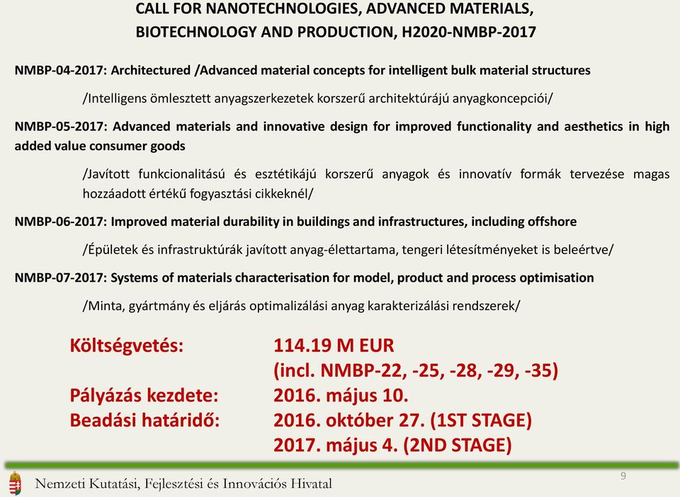 consumer goods /Javított funkcionalitású és esztétikájú korszerű anyagok és innovatív formák tervezése magas hozzáadott értékű fogyasztási cikkeknél/ NMBP-06-2017: Improved material durability in