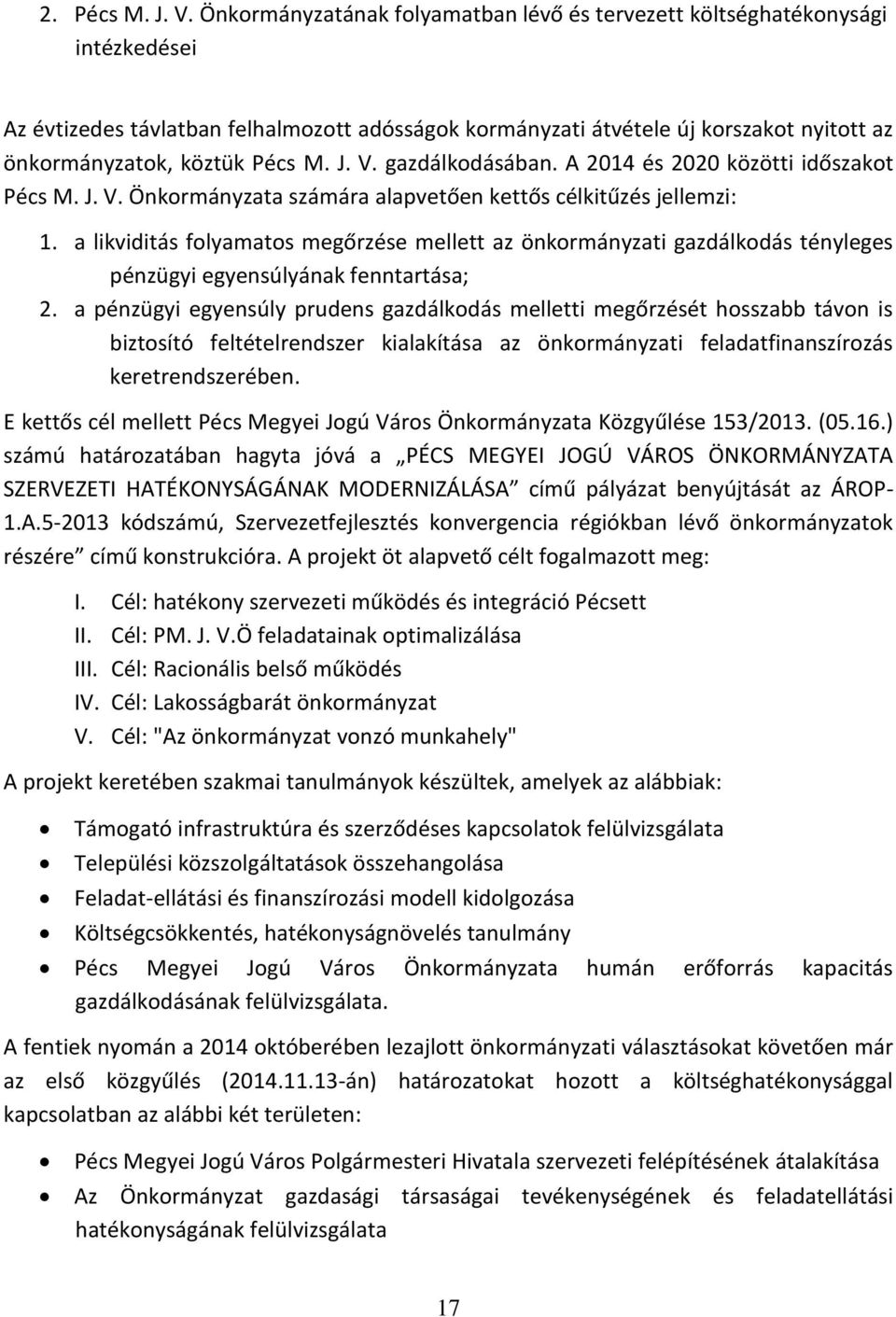 M. J. V. gazdálkodásában. A 2014 és 2020 közötti időszakot Pécs M. J. V. Önkormányzata számára alapvetően kettős célkitűzés jellemzi: 1.