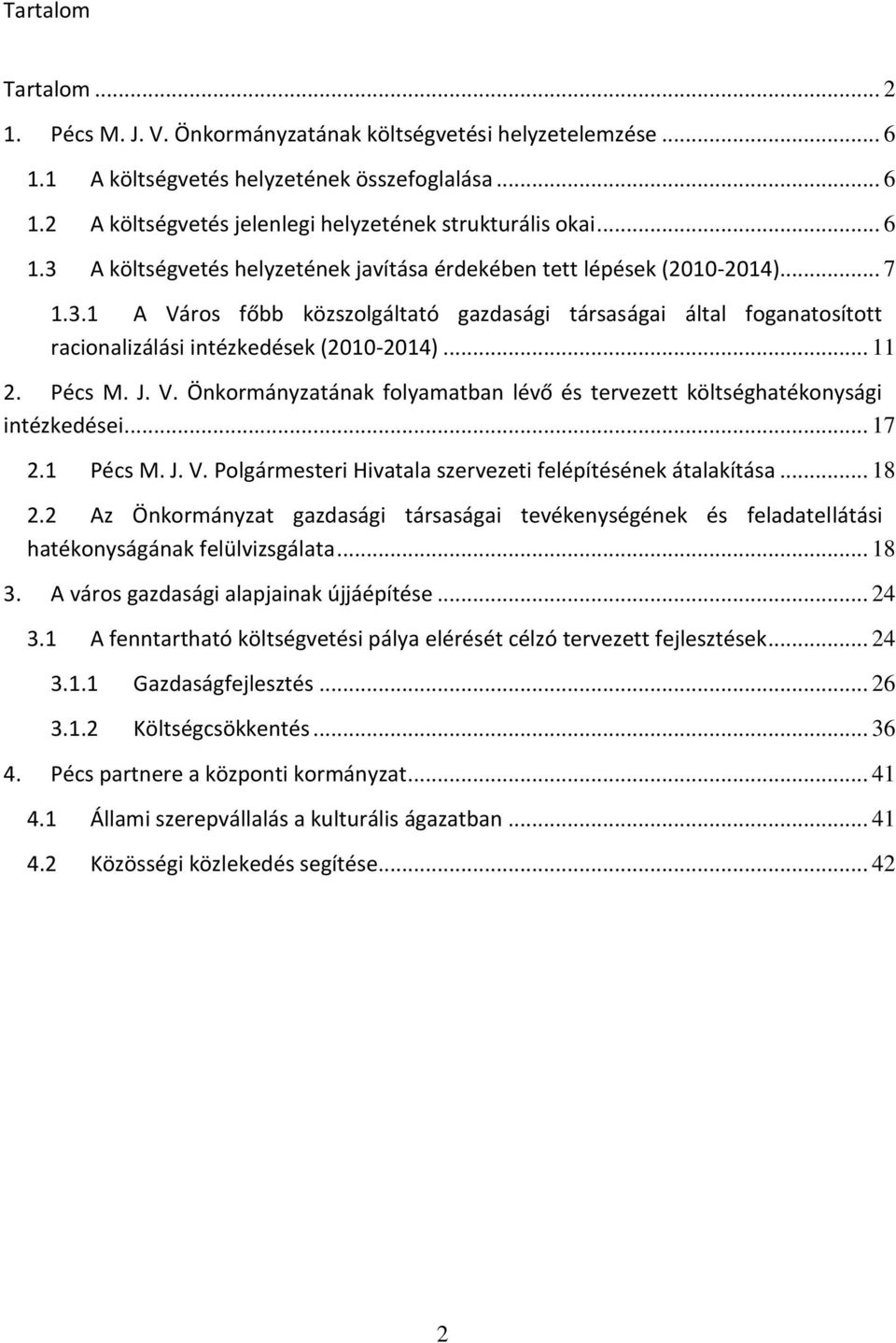 .. 11 2. Pécs M. J. V. Önkormányzatának folyamatban lévő és tervezett költséghatékonysági intézkedései... 17 2.1 Pécs M. J. V. Polgármesteri Hivatala szervezeti felépítésének átalakítása... 18 2.