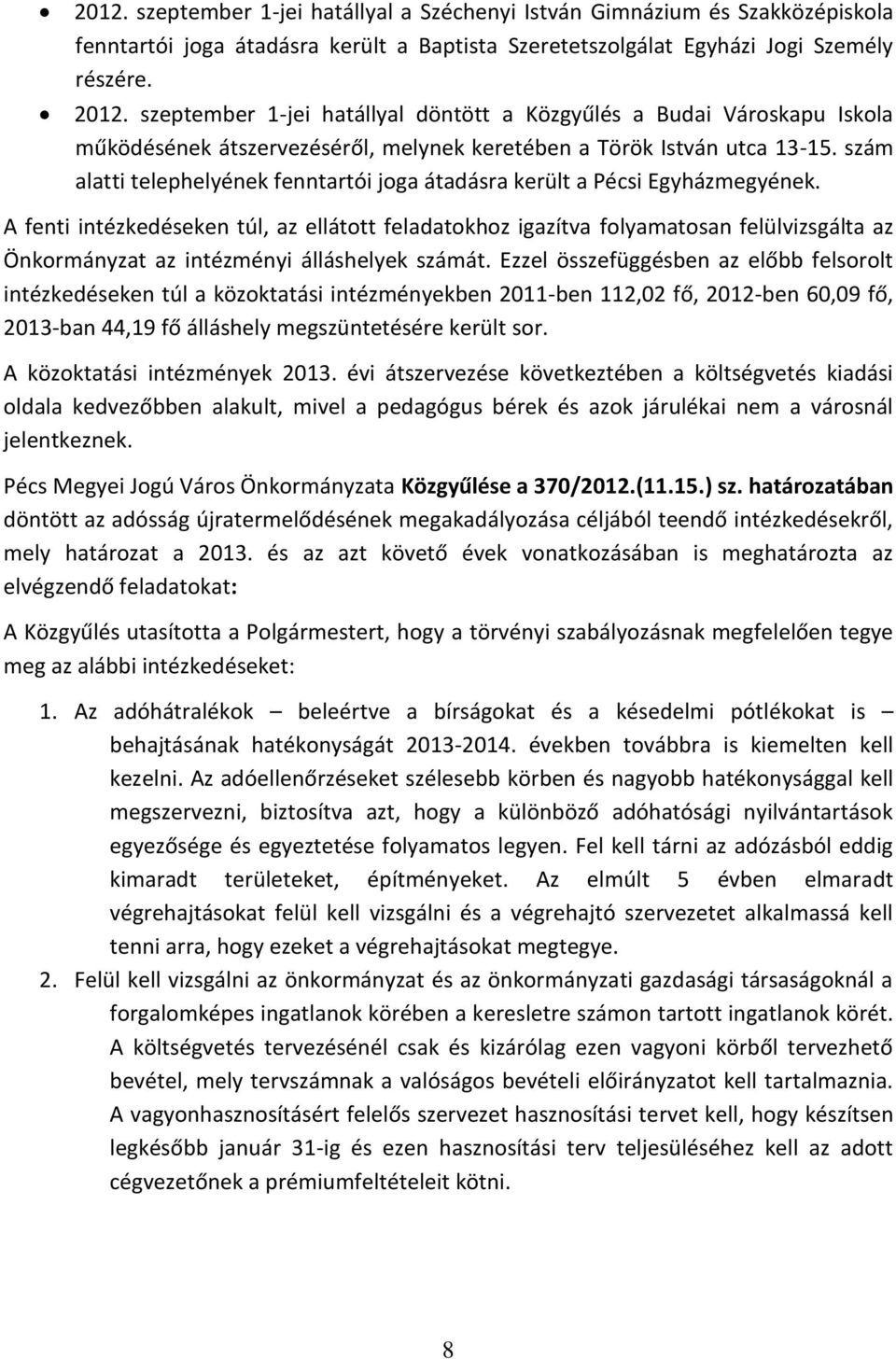 szám alatti telephelyének fenntartói joga átadásra került a Pécsi Egyházmegyének.