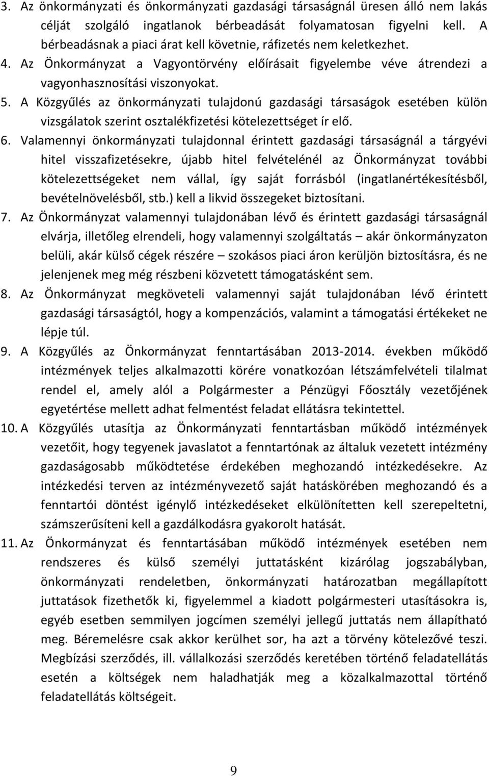 A Közgyűlés az önkormányzati tulajdonú gazdasági társaságok esetében külön vizsgálatok szerint osztalékfizetési kötelezettséget ír elő. 6.