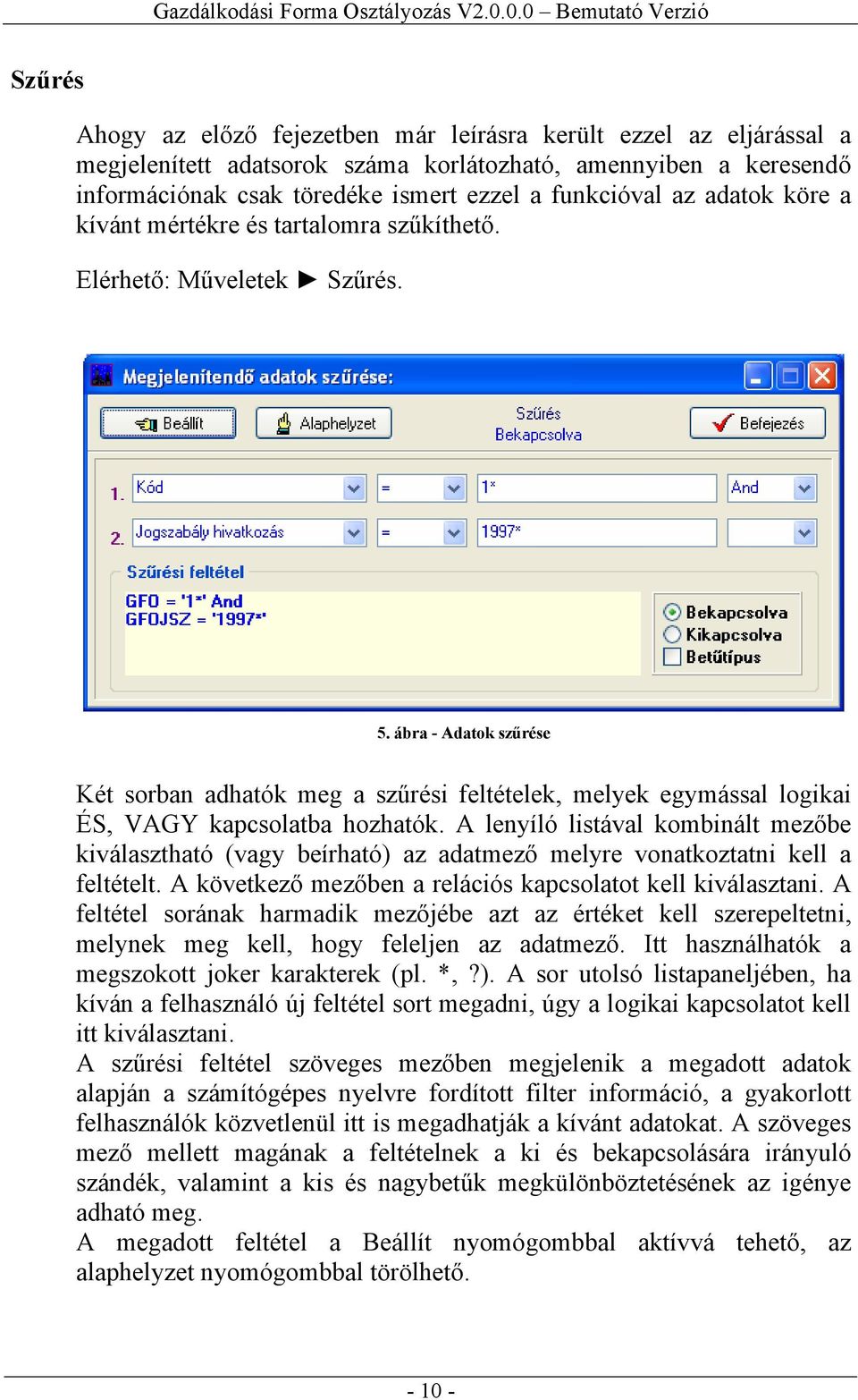 ábra - Adatok szűrése Két sorban adhatók meg a szűrési feltételek, melyek egymással logikai ÉS, VAGY kapcsolatba hozhatók.