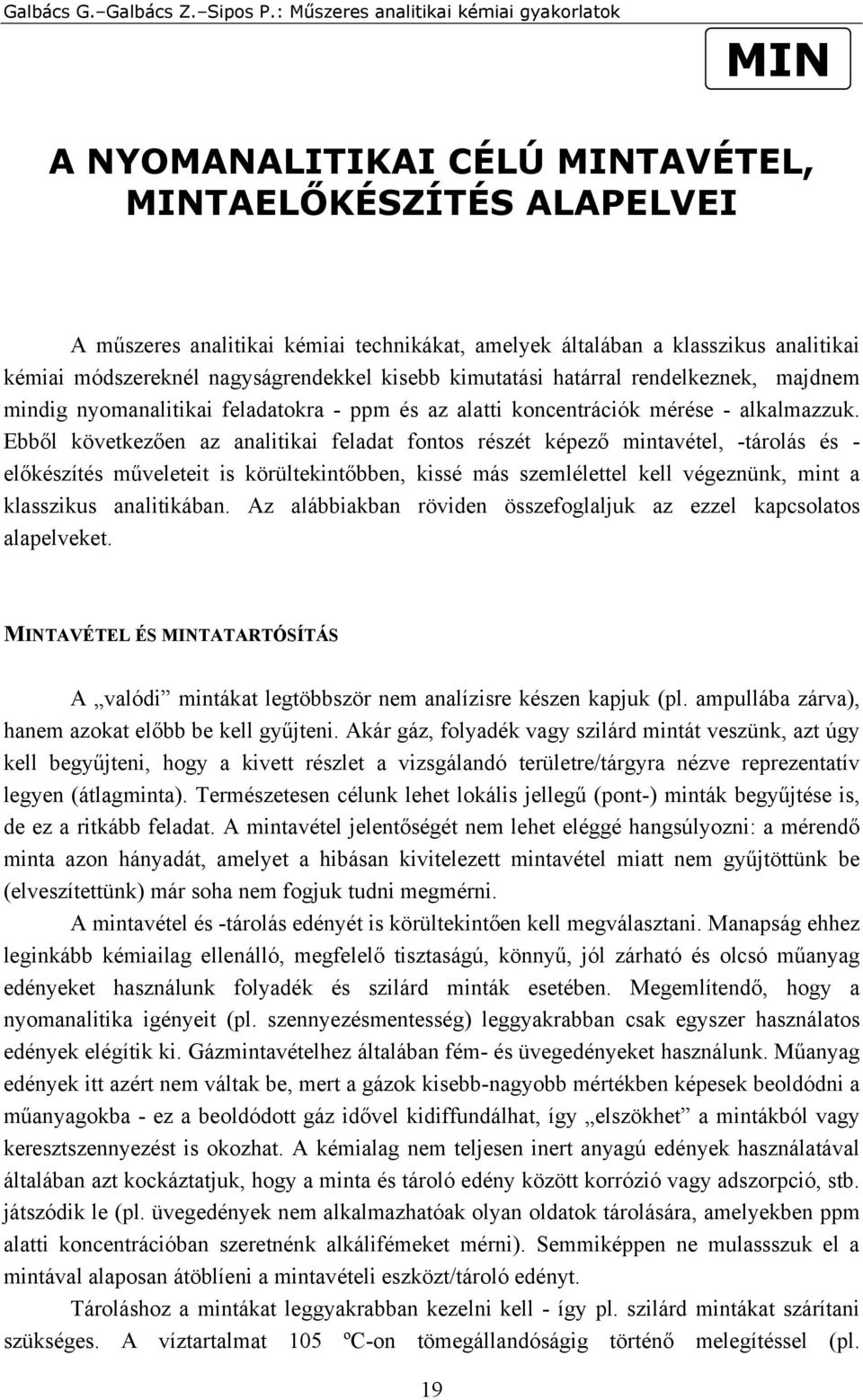 módszereknél nagyságrendekkel kisebb kimutatási határral rendelkeznek, majdnem mindig nyomanalitikai feladatokra - ppm és az alatti koncentrációk mérése - alkalmazzuk.