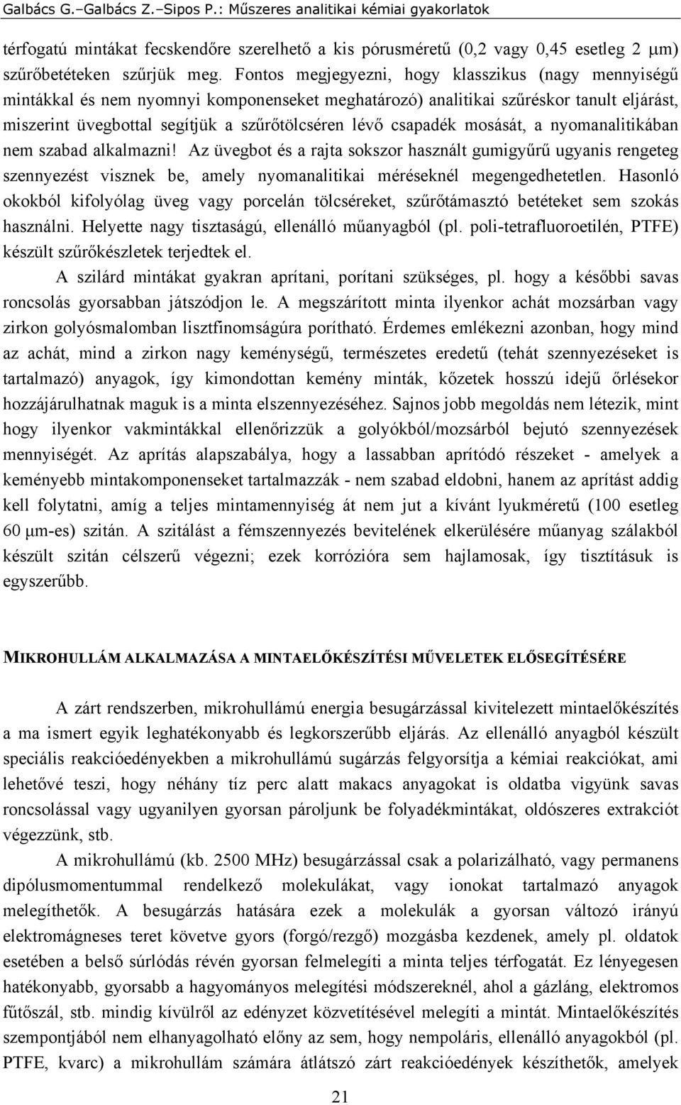 csapadék mosását, a nyomanalitikában nem szabad alkalmazni! Az üvegbot és a rajta sokszor használt gumigyűrű ugyanis rengeteg szennyezést visznek be, amely nyomanalitikai méréseknél megengedhetetlen.