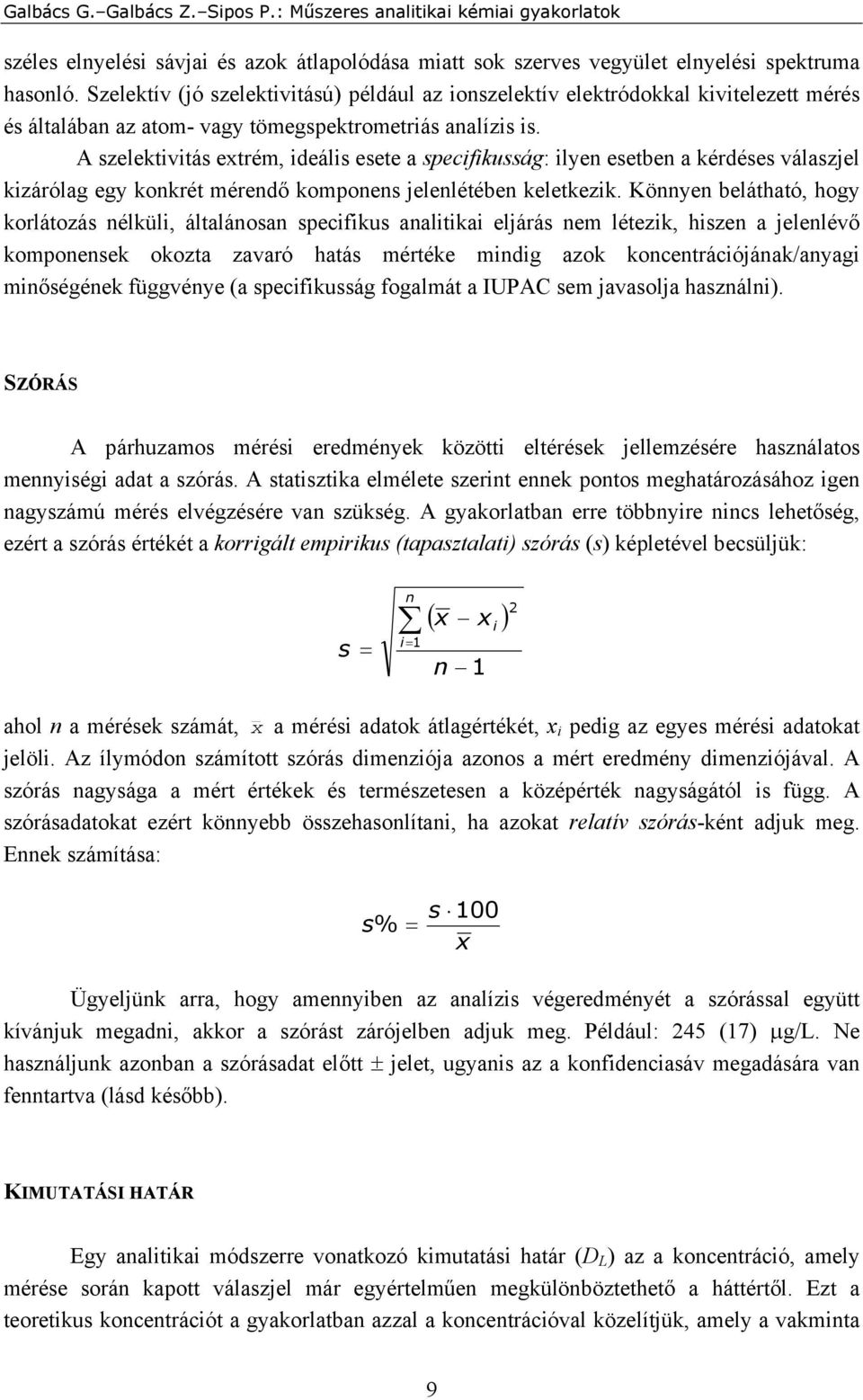 A szelektivitás extrém, ideális esete a specifikusság: ilyen esetben a kérdéses válaszjel kizárólag egy konkrét mérendő komponens jelenlétében keletkezik.