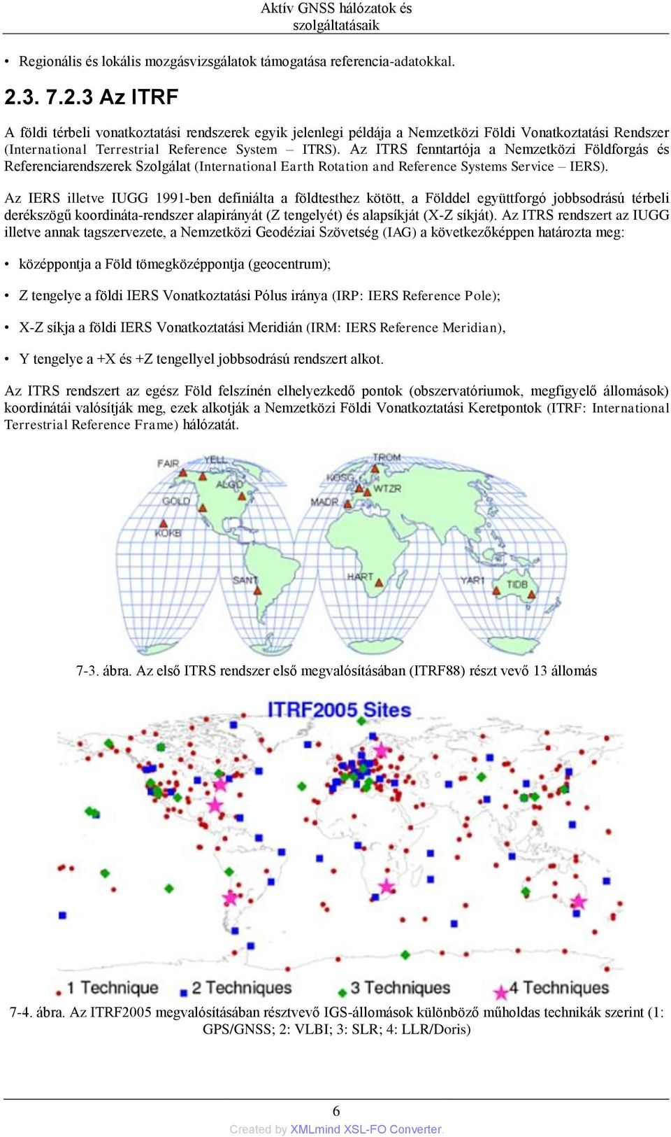 Az ITRS fenntartója a Nemzetközi Földforgás és Referenciarendszerek Szolgálat (International Earth Rotation and Reference Systems Service IERS).