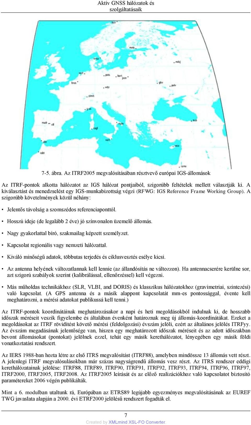 Hosszú ideje (de legalább 2 éve) jó színvonalon üzemelő állomás. Nagy gyakorlattal bíró, szakmailag képzett személyzet. Kapcsolat regionális vagy nemzeti hálózattal.