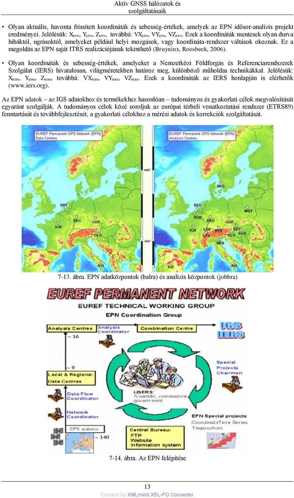 Ez a megoldás az EPN saját ITRS realizációjának tekinthető (Bruyninx, Roosbeek, 2006).