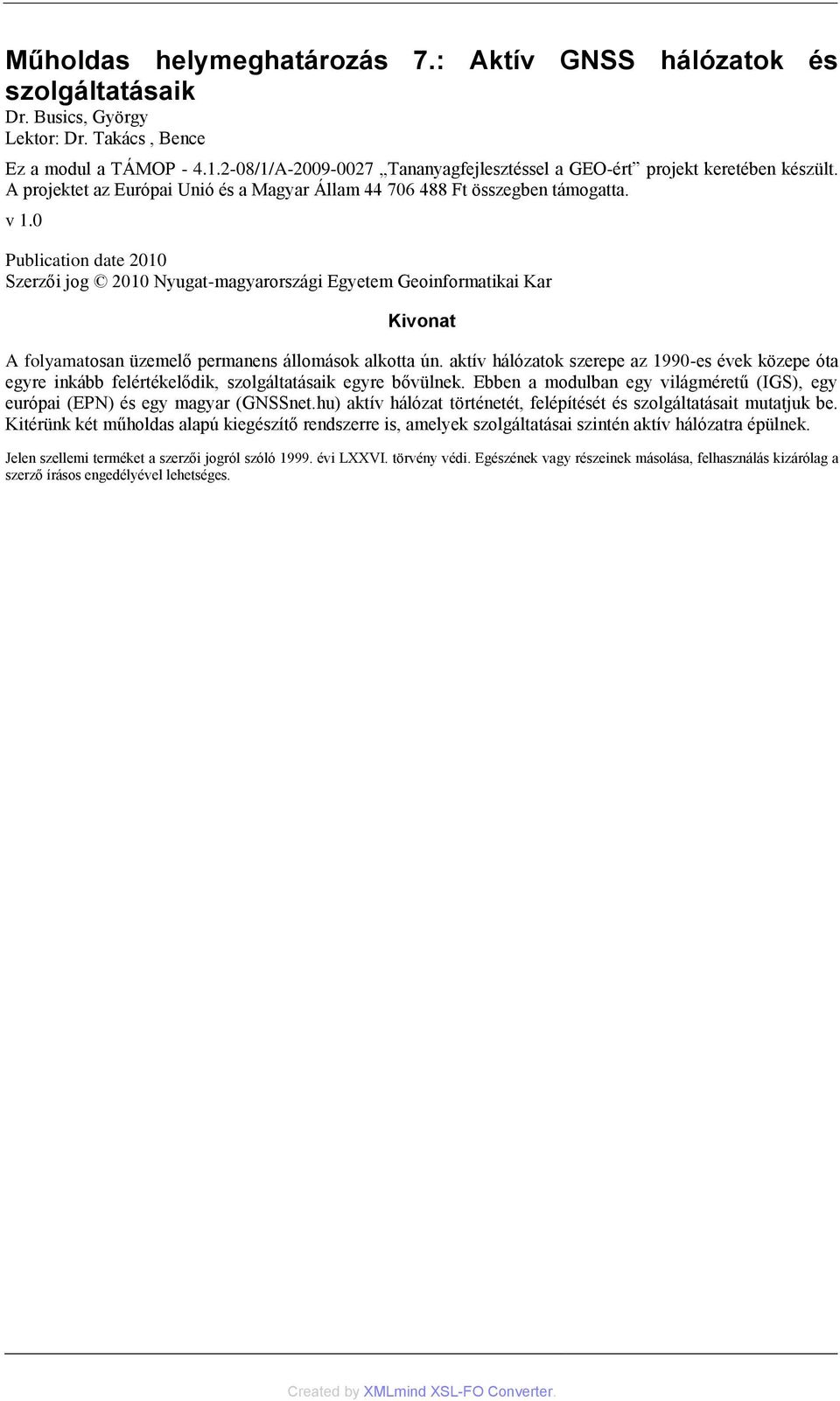 0 Publication date 2010 Szerzői jog 2010 Nyugat-magyarországi Egyetem Geoinformatikai Kar Kivonat A folyamatosan üzemelő permanens állomások alkotta ún.