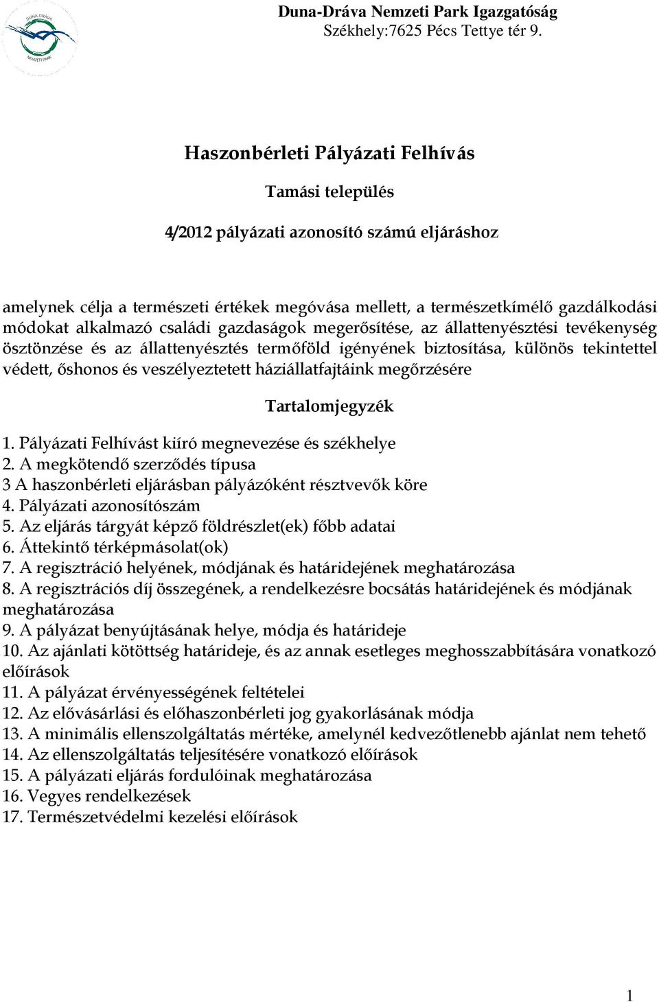 családi gazdaságok megerısítése, az állattenyésztési tevékenység ösztönzése és az állattenyésztés termıföld igényének biztosítása, különös tekintettel védett, ıshonos és veszélyeztetett