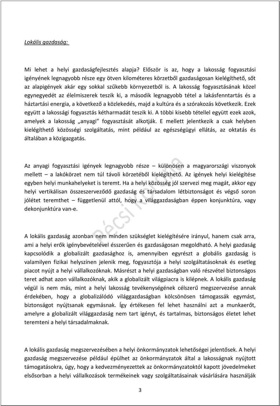 A lakosság fogyasztásának közel egynegyedét az élelmiszerek teszik ki, a második legnagyobb tétel a lakásfenntartás és a háztartási energia, a következő a közlekedés, majd a kultúra és a szórakozás