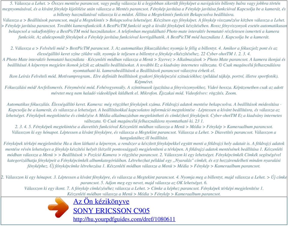 parancsot. Fénykép javítása a Fénykép javítása funkcióval Kapcsolja be a kamerát, és a billenty használatával válassza ki a módot. Állítsa a Megtekintés funkciót Bekapcsolva beállításra.