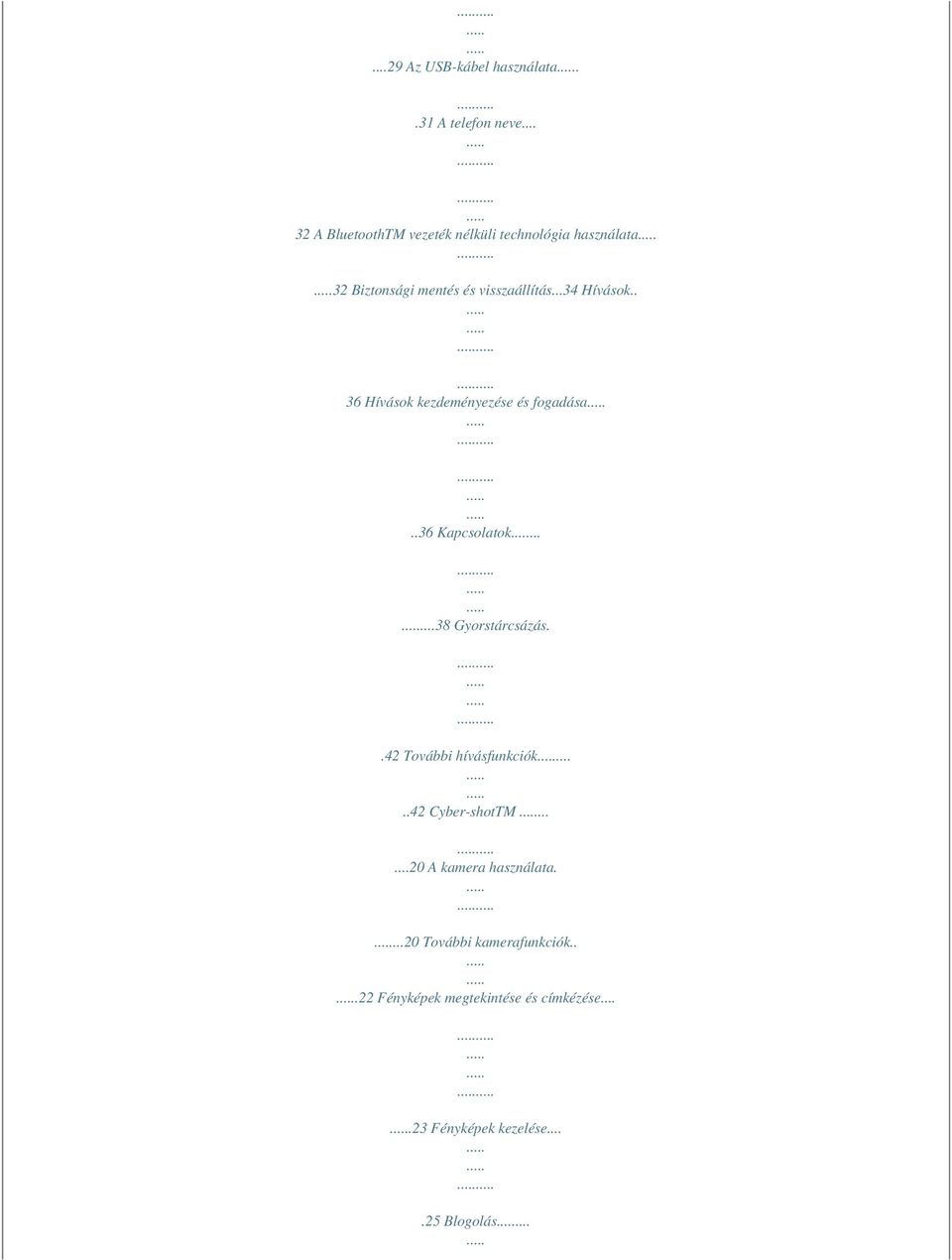 ..34 Hívások.. 36 Hívások kezdeményezése és fogadása..36 Kapcsolatok......38 Gyorstárcsázás.