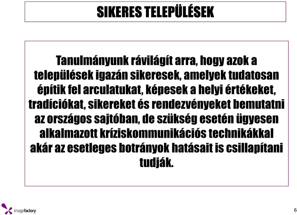 és rendezvényeket bemutatni az országos sajtóban, de szükség esetén ügyesen alkalmazott