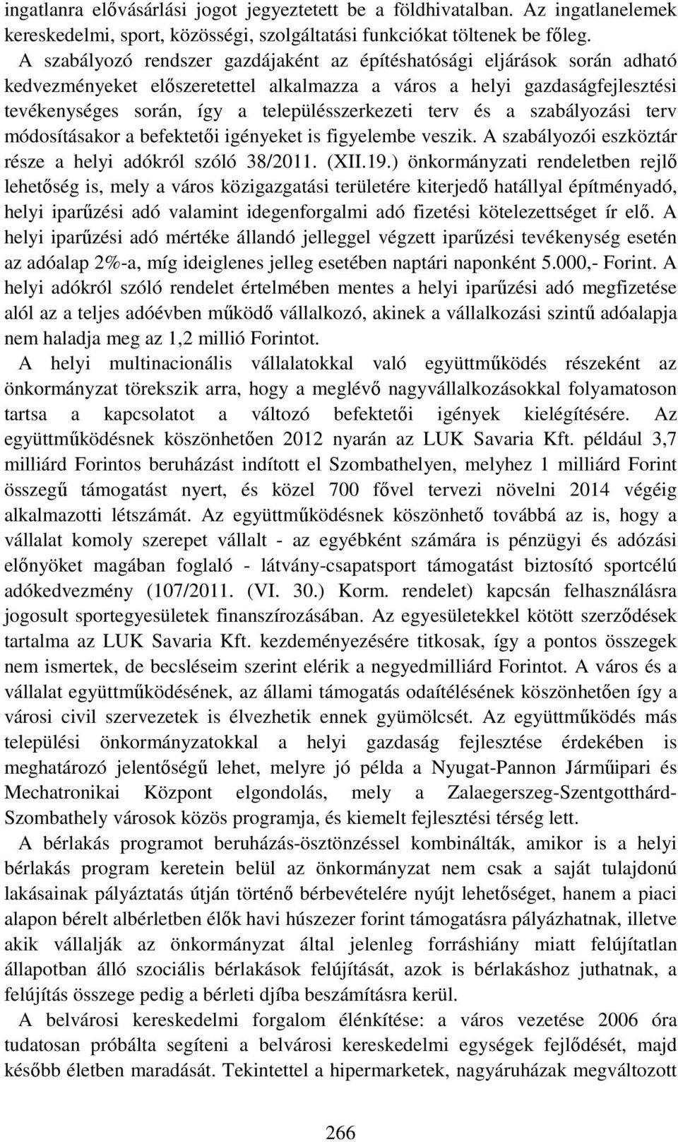 terv és a szabályozási terv módosításakor a befektetői igényeket is figyelembe veszik. A szabályozói eszköztár része a helyi adókról szóló 38/2011. (XII.19.