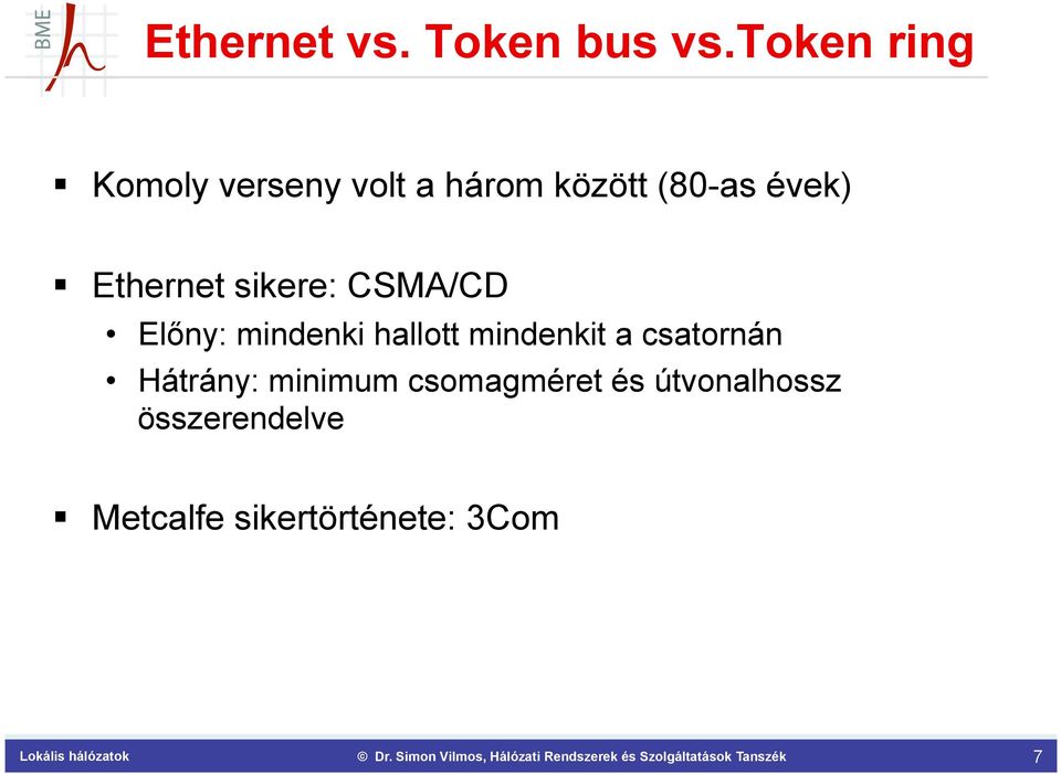 Ethernet sikere: CSMA/CD Előny: mindenki hallott mindenkit a