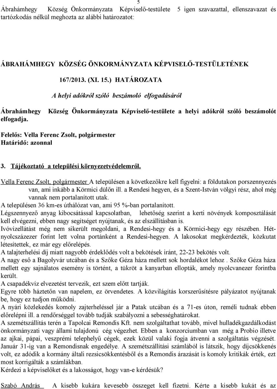 Felelős: Vella Ferenc Zsolt, polgármester Határidő: azonnal 3. Tájékoztató a települési környezetvédelemről.