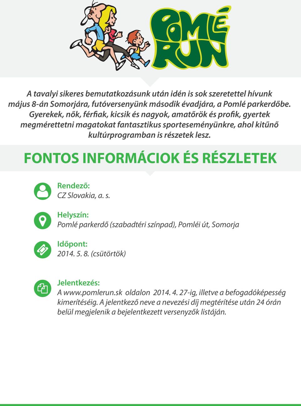 FONTOS INFORMÁCIOK ÉS RÉSZLETEK Rendező: CZ Slovakia, a. s. Helyszín: Pomlé parkerdő (szabadtéri színpad), Pomléi út, Somorja Időpont: 2014. 5. 8.