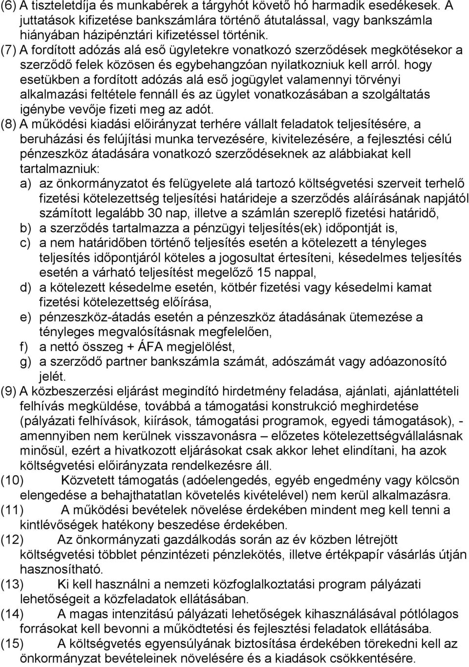 hogy esetükben a fordított adózás alá eső jogügylet valamennyi törvényi alkalmazási feltétele fennáll és az ügylet vonatkozásában a szolgáltatás igénybe vevője fizeti meg az adót.