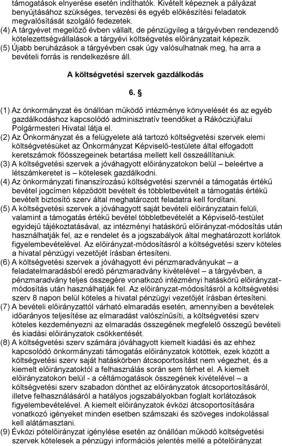 (5) Újabb beruházások a tárgyévben csak úgy valósulhatnak meg, ha arra a bevételi forrás is rendelkezésre áll. A költségvetési szervek gazdálkodás 6.