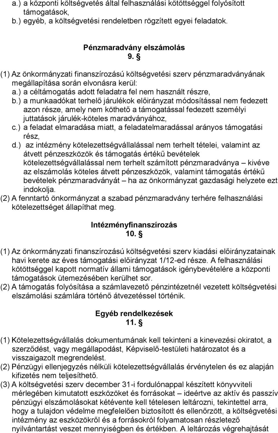 ) a munkaadókat terhelő járulékok előirányzat módosítással nem fedezett azon része, amely nem köthető a támogatással fedezett személyi juttatások járulék-köteles maradványához, c.