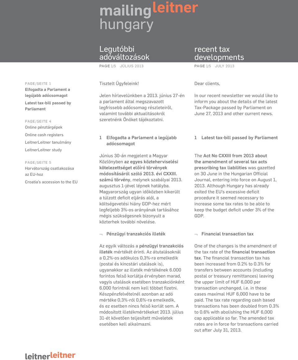 1 legújabb adócsomagot Június 30-án megjelent a Magyar Közlönyben az egyes közteherviselési kötelezettséget előíró törvények módosításáról szóló 2013. évi CXXIII.