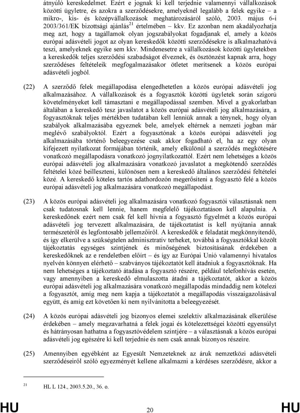 2003. május 6-i 2003/361/EK bizottsági ajánlás 21 értelmében kkv.