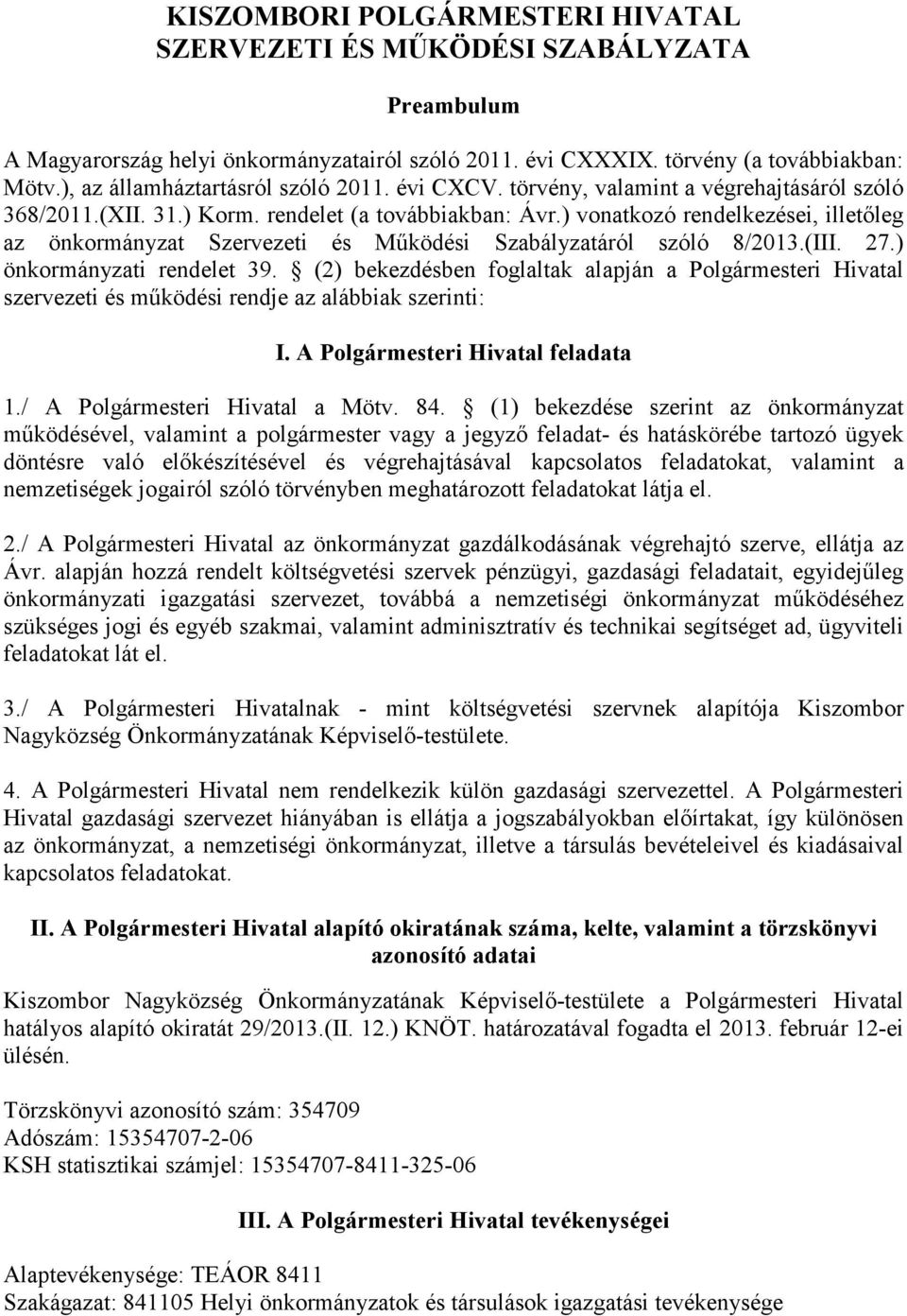 ) vonatkozó rendelkezései, illetőleg az önkormányzat Szervezeti és Működési Szabályzatáról szóló 8/2013.(III. 27.) önkormányzati rendelet 39.