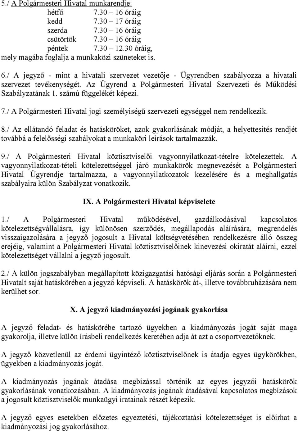 számú függelékét képezi. 7./ A Polgármesteri Hivatal jogi személyiségű szervezeti egységgel nem rendelkezik. 8.