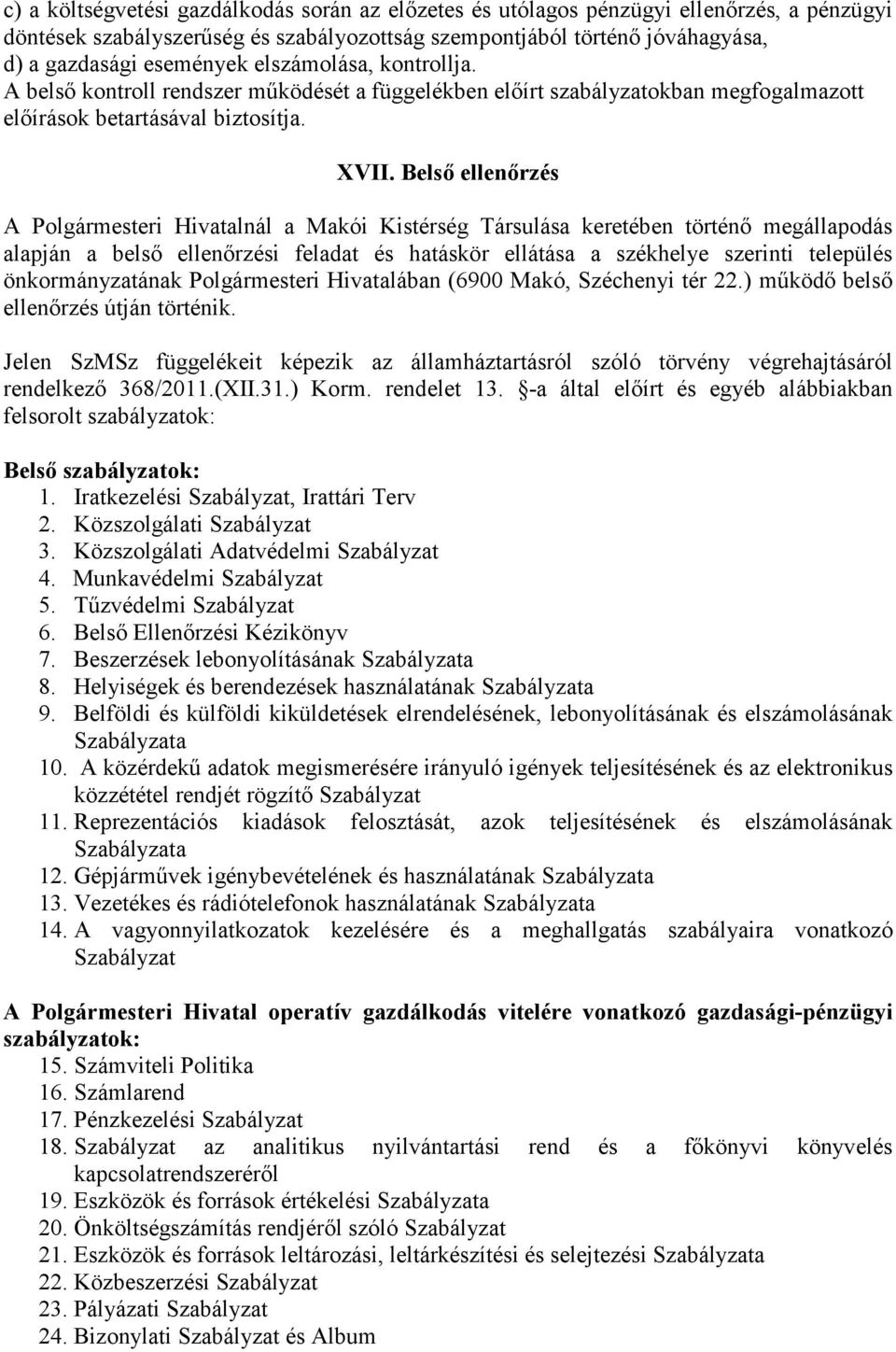 Belső ellenőrzés A Polgármesteri Hivatalnál a Makói Kistérség Társulása keretében történő megállapodás alapján a belső ellenőrzési feladat és hatáskör ellátása a székhelye szerinti település