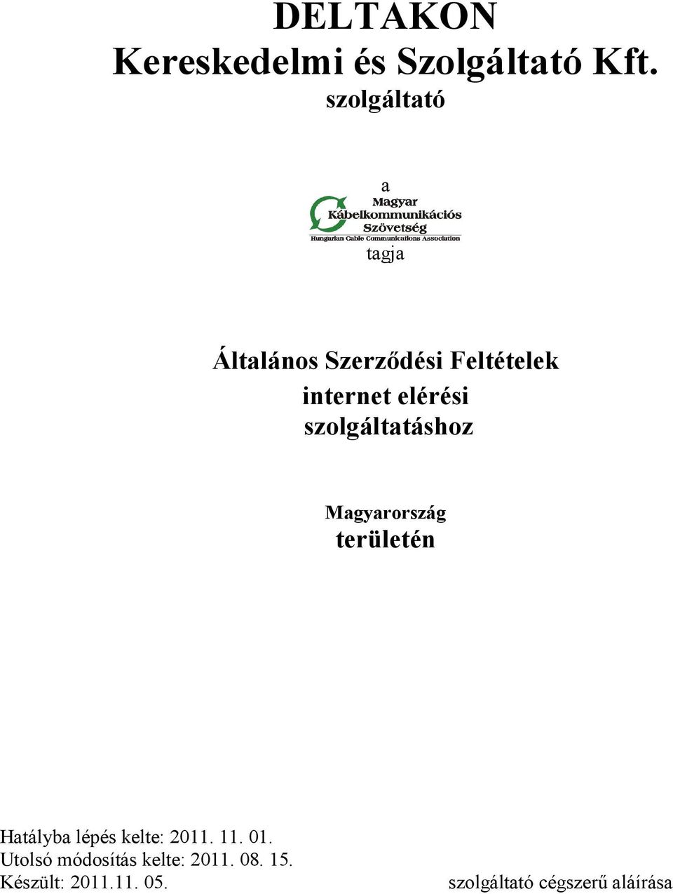 szolgáltatáshoz Magyarország területén Hatályba lépés kelte: 2011.