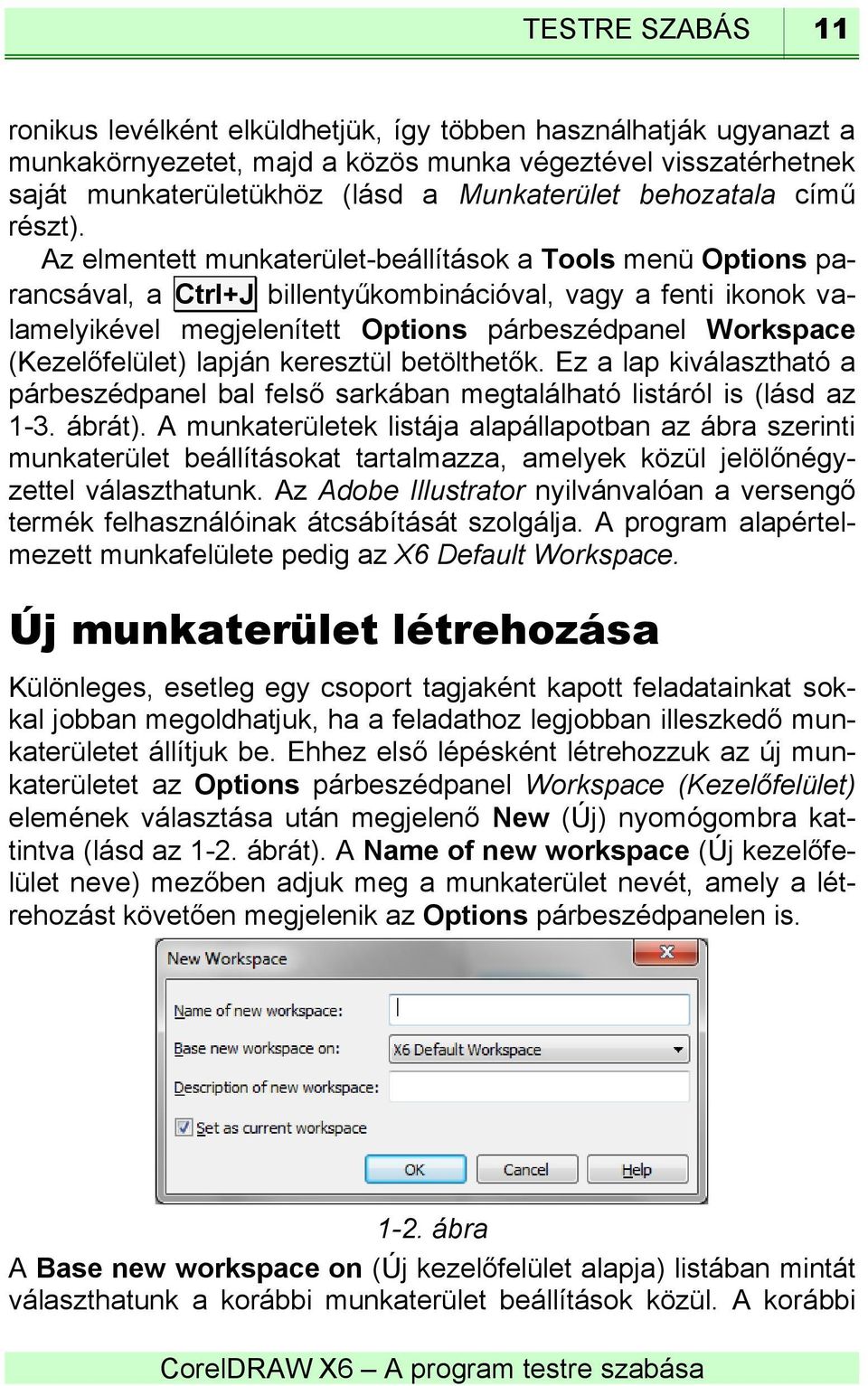 Az elmentett munkaterület-beállítások a Tools menü Options parancsával, a Ctrl+J billentyűkombinációval, vagy a fenti ikonok valamelyikével megjelenített Options párbeszédpanel Workspace