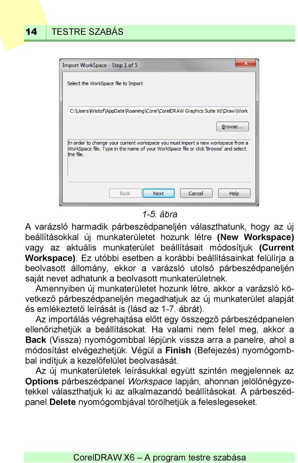 Workspace). Ez utóbbi esetben a korábbi beállításainkat felülírja a beolvasott állomány, ekkor a varázsló utolsó párbeszédpaneljén saját nevet adhatunk a beolvasott munkaterületnek.