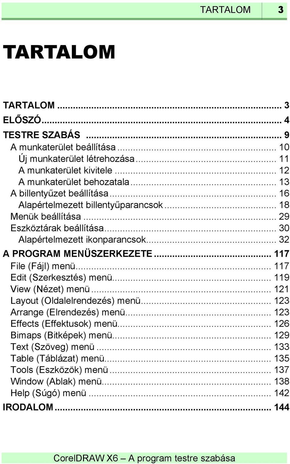 .. 32 A PROGRAM MENÜSZERKEZETE... 117 File (Fájl) menü... 117 Edit (Szerkesztés) menü... 119 View (Nézet) menü... 121 Layout (Oldalelrendezés) menü... 123 Arrange (Elrendezés) menü.