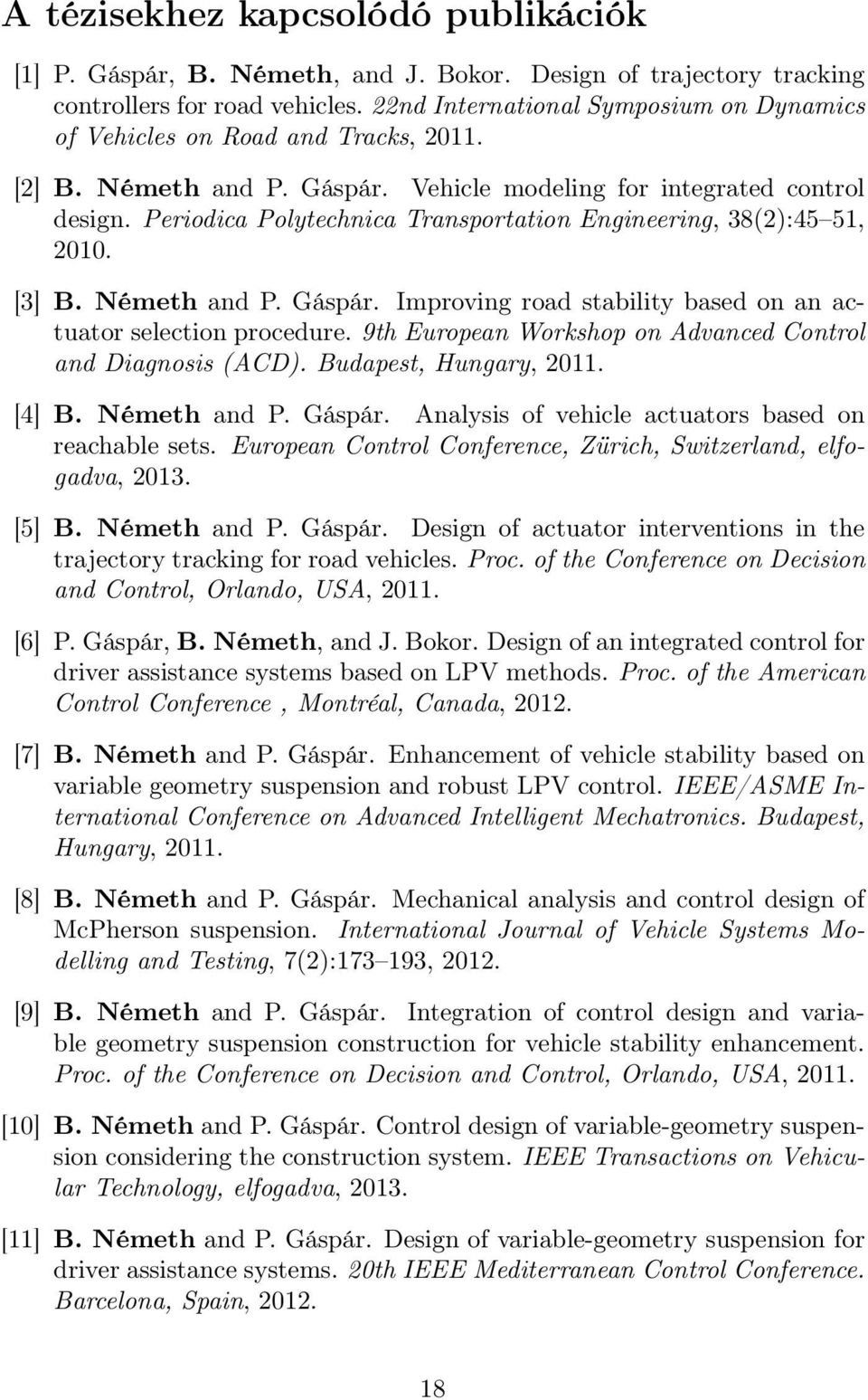 Periodica Polytechnica Transportation Engineering, 38(2):45 51, 2010. [3] B. Németh and P. Gáspár. Improving road stability based on an actuator selection procedure.