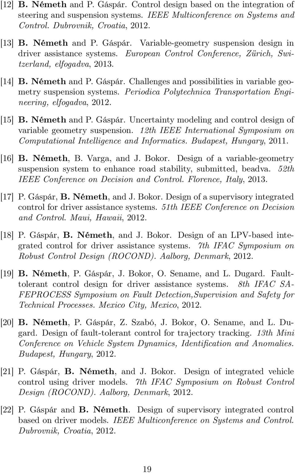Periodica Polytechnica Transportation Engineering, elfogadva, 2012. [15] B. Németh and P. Gáspár. Uncertainty modeling and control design of variable geometry suspension.