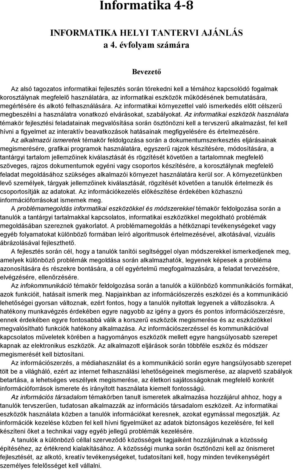 megértésére és alkotó felhasználására. Az informatikai környezettel való ismerkedés előtt célszerű megbeszélni a használatra vonatkozó elvárásokat, szabályokat.