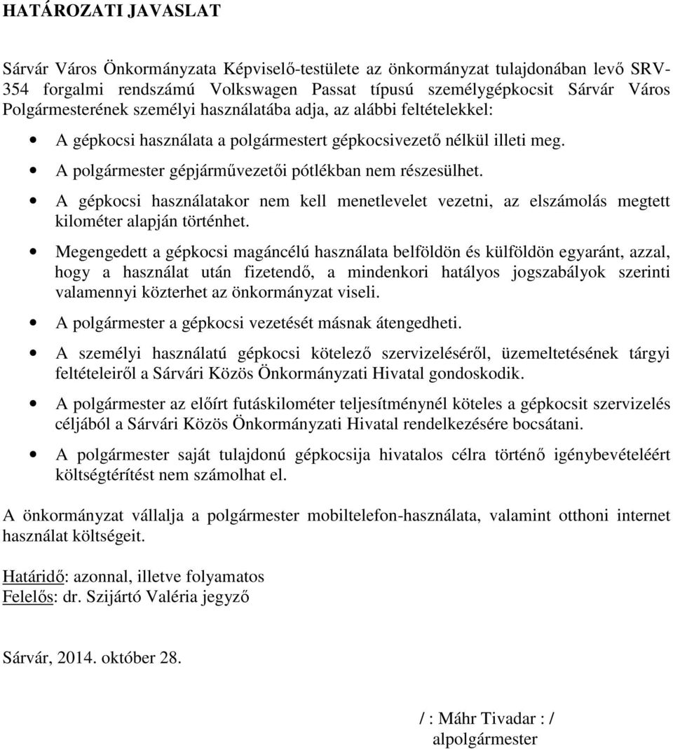 A gépkocsi használatakor nem kell menetlevelet vezetni, az elszámolás megtett kilométer alapján történhet.