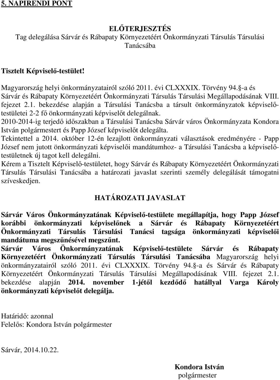 bekezdése alapján a Társulási Tanácsba a társult önkormányzatok képviselőtestületei 2-2 fő önkormányzati képviselőt delegálnak.